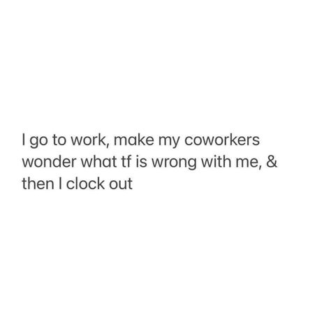 Funny Co Worker Quotes Humor, Coworker Quotes, Rude Quotes, Mottos To Live By, Workplace Humor, Work Quotes Funny, Medical Humor, Weird Stuff, Work Memes