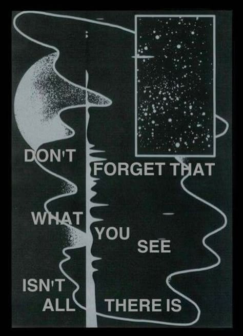 Don't forget that what you see isn't all there is Cosmic Connection, Twilight Zone, Shirt Collection, Pretty Words, What You See, Wise Words, Inspire Me, Sake, The Words