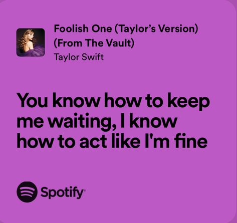 Lyrics Inspiration, Foolish One, Taylor Quotes, Me Waiting, Relatable Lyrics, Im Fine, How To Act, Taylor Lyrics, Swift Lyrics