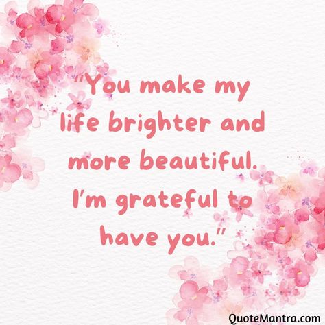 “You make my life brighter and more beautiful. I’m grateful to have you.” Things To Say To Boyfriend, Sweet Things To Say, Say To Your Boyfriend, Loving Partner, Bright Quotes, Grateful Quotes, A Best Friend, Lucky To Have You, Life Without You