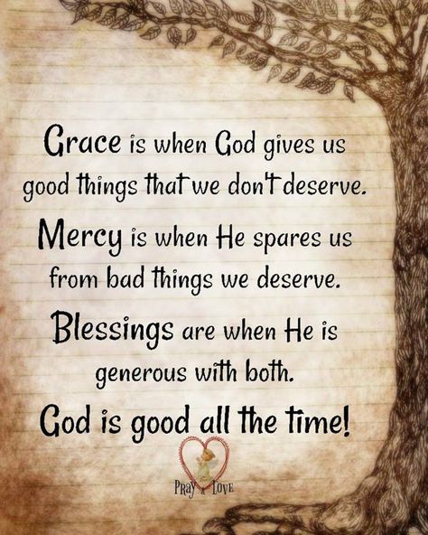 Grace is when God gives us goo things that we don't deserve. Mercy is when He spares us from bad things we deserve. Blessings are when He is generous with both. God is good all the time! Grace And Mercy Quotes, Mercy Quotes, Grace And Mercy, Gods Plan Quotes, Grace Quotes, Prayer Scriptures, Faith Prayer, Inspirational Prayers, Prayer Quotes