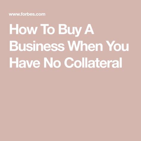 How To Buy A Business When You Have No Collateral Buy A Business, Business With No Money, Harvard Business, Bank Loan, Money Games, Harvard Business School, Time Freedom, No Money, Business Partner