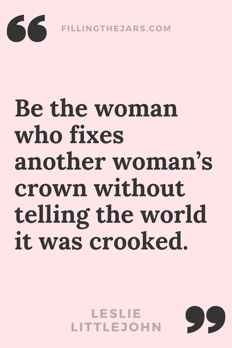 Leslie Littlejohn be the woman who fixes another woman's crown - beautiful confident woman quote in black text on pink background. Empower Other Women Quotes, Strong Women Quotes Strength Short, Woman Empowering Woman, Strong Women Leader Quotes, Woman Helping Woman Quotes, Straighten Another Womans Crown Quotes, Drama Women Quotes, Fix Your Crown Quotes Motivation, Women Winning Quotes