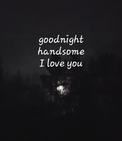 Goodnight Handsome Quotes For Him, Goodnight Love Images, Good Night Husband Quotes, I Love You Handsome Quotes, Love Quotes For Him Goodnight, Goodnight Handsome Quotes, Goodnight I Love You For Him, I Love You Goodnight Quotes For Him, Good Night Love Quotes For Him