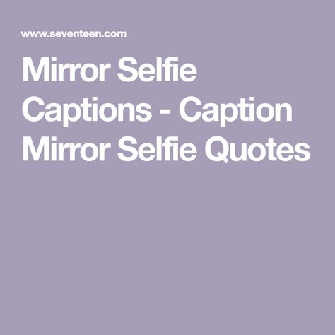 Mirror Selfie Captions - Caption Mirror Selfie Quotes Captions About Mirror Selfie, Quotes About Looking In The Mirror, Sassy Mirror Selfie Captions, Take A Look In The Mirror Quotes, Ig Captions Mirror Selfie, Short Mirror Selfie Captions, Mirror Ig Captions, Toilet Selfie Captions, Mirror Photo Quotes