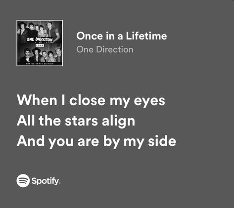 Once In A Lifetime One Direction, One Direction Song Quotes, One Direction Quotes Lyrics, One Direction Aesthetic Lyrics, One Direction Spotify Lyrics, One Direction Song Lyrics, Lyrical Quotes, 1d Lyrics, Four One Direction