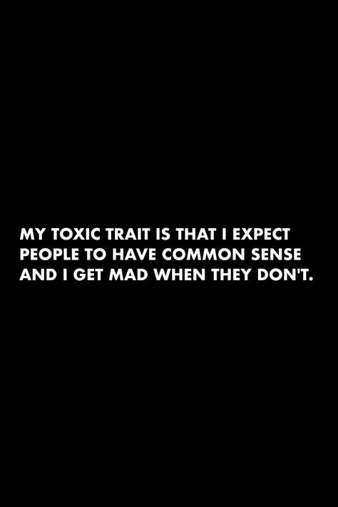 Lack Of Common Sense Quotes, No Common Sense Quotes, Im Not Mad Quotes, Sarcasm Quotes For Toxic People, I’m Not Mad Quotes, Toxic Traits Quotes Funny, Im Toxic Quotes Funny, I’m Toxic, Commonsense Quotes