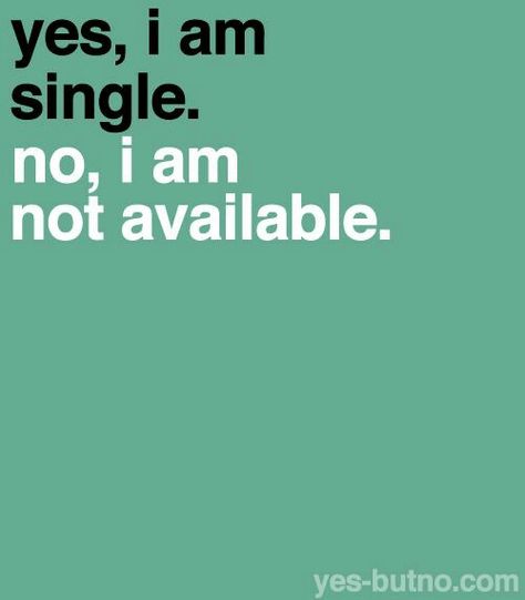 Yes, I'm single.  No, I'm not available. I Am Single, Am Single, Love Being Single, How To Be Single, Single People, Single And Happy, Single Quotes, Single Life, Great Quotes