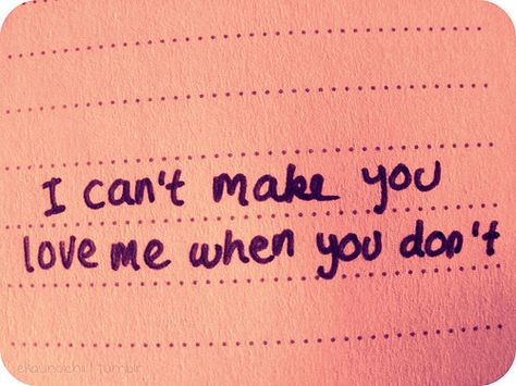 I can't make you love me I Can't Make You Love Me, Be Kind To Yourself Quotes, Can't Buy Me Love, You Dont Love Me, The Way I Feel, Clever Quotes, I Feel You, You Love Me, Love Me Quotes