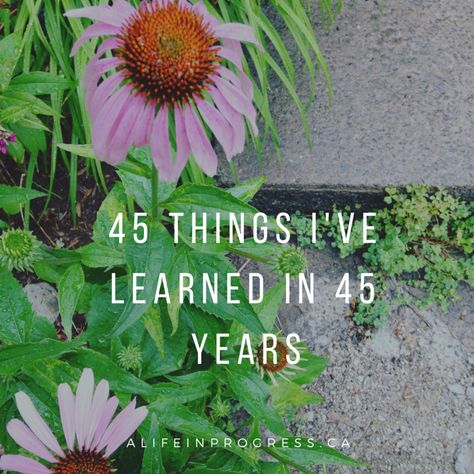 45 Things I've Learned In My 45 Years 45 Years Old Birthday Quotes, Turning 45 Quotes Life Lessons, 45 Birthday, 45th Birthday, Miracle Morning, Lessons Learned In Life, Inner Critic, Year Quotes, Loving Yourself