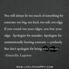 Too Much Quotes, Danielle Laporte, Live Life Happy, Too Loud, Wonderful Words, Quotable Quotes, About Love, Good Thoughts, Good Advice