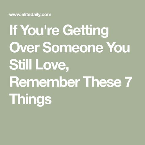 If You're Getting Over Someone You Still Love, Remember These 7 Things Things To Do After Breakup, How To Get Over Someone You Love, Positive Breakup Quotes, After The Breakup, Infidelity Recovery, Getting Over Someone, Growing Apart, Elite Daily, Getting Over