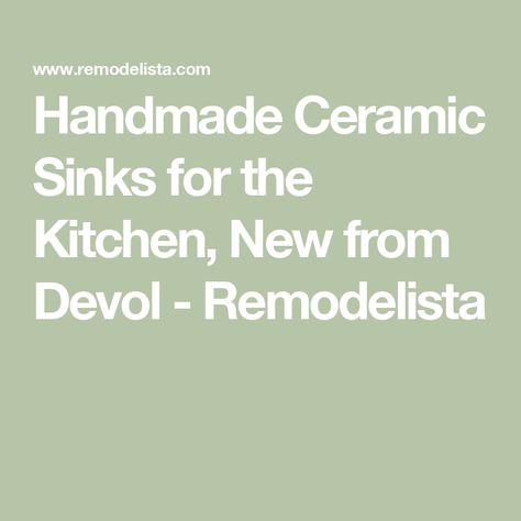 Handmade Ceramic Sinks for the Kitchen, New from Devol - Remodelista Ceramic Sinks, Ceramic Sink, New Line, Handmade Ceramic, Design Company, Handmade Ceramics, The Kitchen, Kitchen Design, 3 D