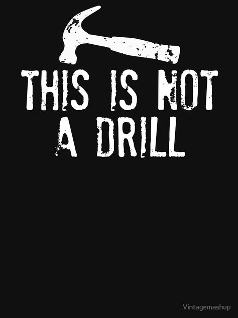 This Is Not A Drill, Funny Construction Quotes, Carpenter Gifts, Construction Quotes, Silhouette Cameo Beginner, Poem Memes, Cricut Explore Air Projects, Call Sign, Metal Workers