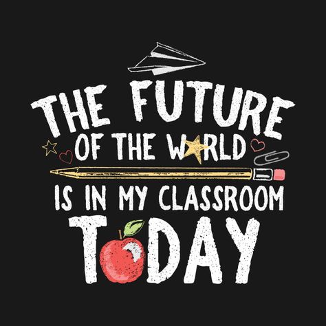 The Future Of The World Classroom Quote, Teacher Logo, Teacher T Shirts, Teacher Board, Teacher Day, Art Lettering, Pastors Appreciation, World Teachers, Classroom Quotes