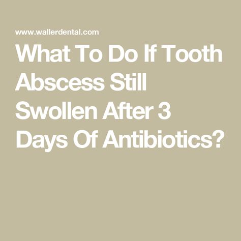 What To Do If Tooth Abscess Still Swollen After 3 Days Of Antibiotics? Abscess Tooth, Swollen Gum, Dental Cleaning, Dental Surgery, After 3, Three Days, Be Still, Healthy Living, Gum