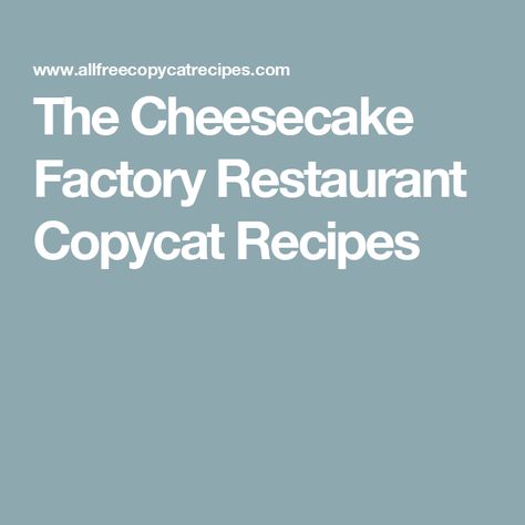 The Cheesecake Factory Restaurant Copycat Recipes Copycat Grocery Store Recipes, Cheesecake Factory Restaurant, Secret Restaurant Recipes, Factory Restaurant, Cracker Barrel Recipes, Restaurant Copycat Recipes, Restaurant Copycat, The Cheesecake Factory, Copycat Restaurant Recipes