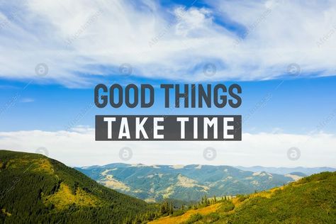 Landscape Motivational Quotes, Scientific Quote, Mountain Quotes, Have Patience, Things Take Time, Having Patience, Good Things Take Time, School Quotes, Jaco