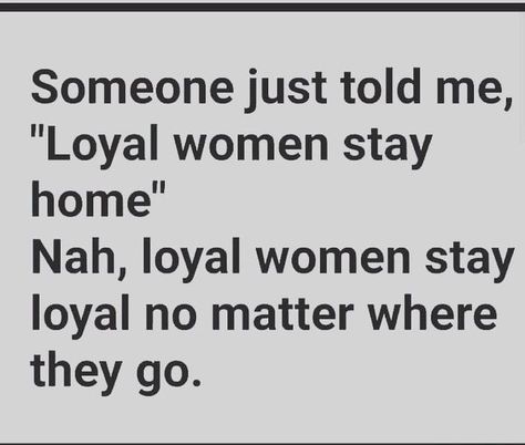 Loyal Woman, Loyal Quotes, Woman Meme, Fun Sayings, Being Me, Girlfriend Quotes, Love Truths, Say That Again, Awesome Quotes