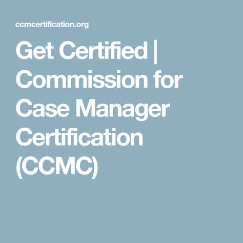 Get Certified | Commission for Case Manager Certification (CCMC) Nurse Case Manager, Case Manager, A Better You, Case Management, Nursing Jobs, Work From Home, How To Better Yourself, From Home, Nursing