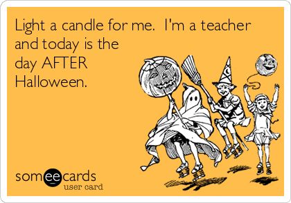 English Teacher Humor, Day After Halloween, Classroom Humor, Workplace Memes, Teaching Humor, Teaching High School English, Halloween Memes, High School Classroom, Teacher Memes