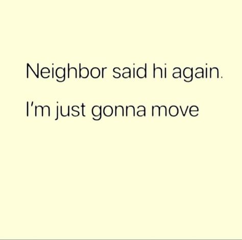 Neighbor said hi Neighbor Quotes, Finding Joy, Say Hi, Ha Ha, Humor, Funny, Quotes, Humour