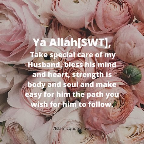 Islamic Quote: Ya Allah[SWT], Take special care of my Husband Birthday Dua For Husband, Husband Quotes Islam, Islamic Anniversary Wishes For Husband, Islamic Birthday Wishes For Husband, Dua For My Husband, Caring Husband Quotes, Alhamdulillah Aesthetic, Sweet Message For Husband, Dua For Husband