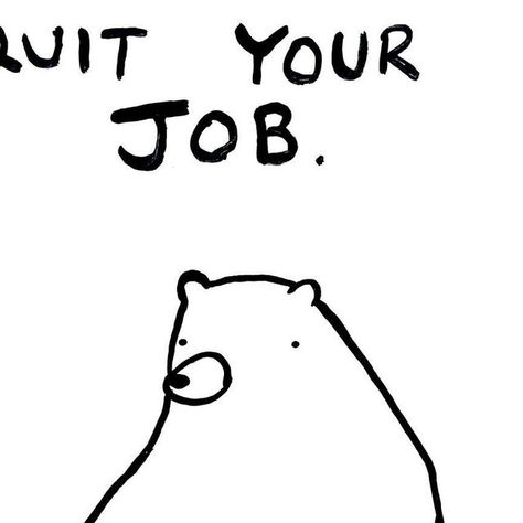 Billy Murphy on Instagram: "Quit your job. Go and live in the forest xox 
.
.
.
.
.
.
.
.
.
.
#bears #badlydrawnbears #art #artist #galleryart #galleryartist #contemporaryart #painting #acrylicpainting" Quiting Job Quotes Funny, Quiet Quitting Job Quotes, Quit Job, Quit 9-5 Job, Quitting Your Job Memes, Quitting Job, Quitting Your Job, Contemporary Art, Forest