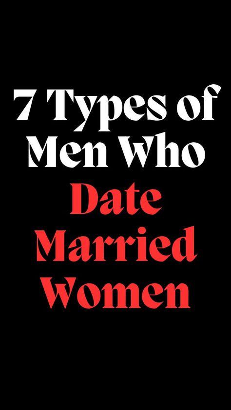 7 Types of Men Who Date Married Women Dating Married Men Quotes Truths, Men Who Date Multiple Women Quotes, Woman Who Date Married Men Quotes, How To Seduce A Married Man, Types Of Men, Dating A Married Man, Married Women, Why Do Men, Why Read