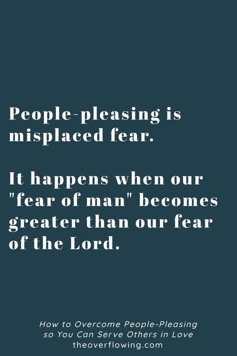 We overcome people-pleasing by increasing our fear of the Lord Fear Of Man Quotes, Quote About People Pleasing, Fear Of The Lord Quotes, Pleasing God Instead Of People, People Pleasing Quotes, Please God Not People, Fear Of Men, People Pleaser Quotes, People Pleasing Recovery