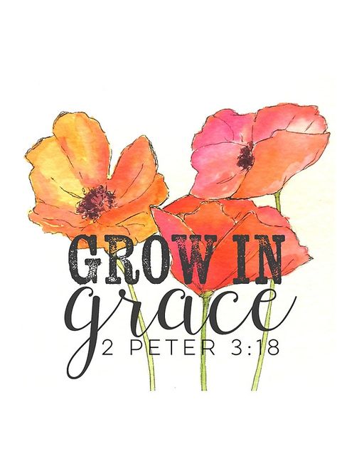 Grow in Grace, watercolor by Carmella Calhoun {creative Carmella} #watercolor #illustration Grow In The Grace And Knowledge Bulletin Board, Grow In Grace Quote, Growing In Grace, I Pray For Your Healing, P31 Woman, Recovering Perfectionist, Christian Diy, Watercolor Words, Poppy Illustration