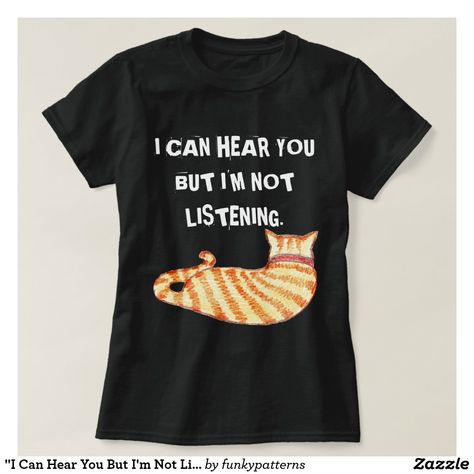 Cat Tshirt Design, Cat Tee Shirts, Not Listening, Cat Humor, Cat Tshirts Funny, Christmas T Shirt Design, Cat Quotes Funny, Cat Lover Shirt, Cat Tee