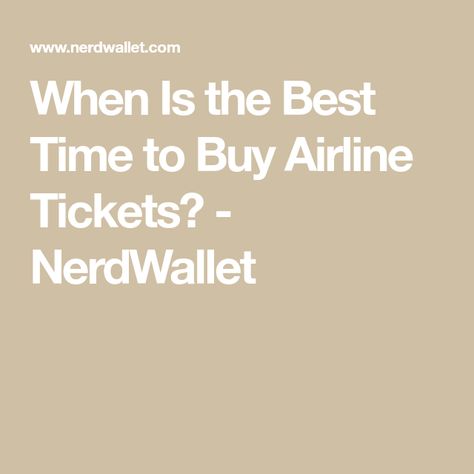 When Is the Best Time to Buy Airline Tickets? - NerdWallet Cheapest Airline Tickets, Buying Plane Tickets, Best Time To Buy, Airplane Tickets, What Day Is It, Air Tickets, Domestic Flights, Flight Ticket, Airline Tickets