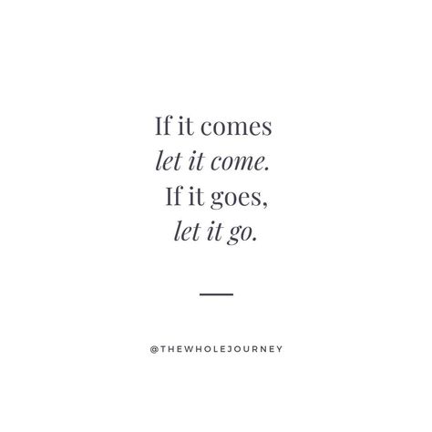 The Whole Journey on Instagram: “If it comes, let it come. If it goes, let it go. Don't be overly attached to anything and you'll find peace. When things are meant to be—…” Let Things Be, Let It Come Let It Go, Let It Happen, If You Let It Go And It Comes Back, If It Comes Let It If It Goes Let It, If You Can't Change It Let It Go, Can’t Let Go Of The Past, Accept What It Is Let Go Of What It Was, Everything I’ve Ever Let Go Of