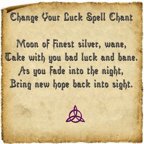 Change Your Luck Spell - When the Moon is Waning, go outside and open your arms. Call upon the Lady of the Moon and open arms to Her. Silently communicate your problems and what has been going on with you. When you can think of nothing else to tell the Moon, say the chant: Go inside and straight to bed. When you awake the next morning, know that your troubles will cease and new hope will abound as the Old Moon disappears in the sky. Luck Spell, Good Luck Spells, Moon Spells, Spells For Beginners, Luck Spells, Magic Spell Book, Under Your Spell, Magick Spells, Wiccan Spell Book