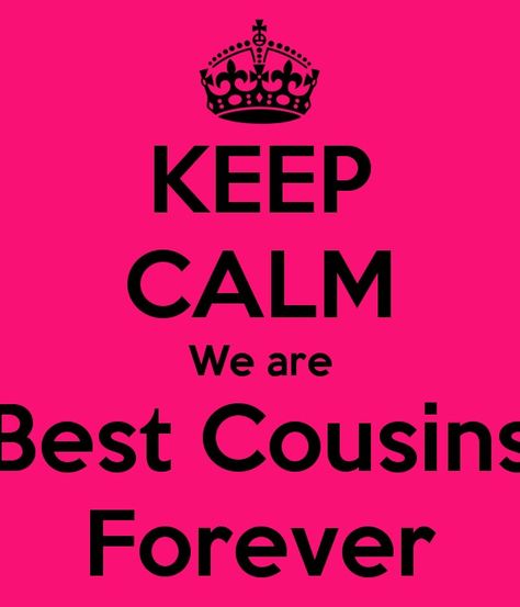 Keep calm we are best cousins forever Best Friend Sister Quotes, Cousins Forever, Best Cousins, African American Birthday Cards, Funny Cousin Quotes, Best Cousin Quotes, Keep Calm Pictures, Catchy Captions, How To Be Single