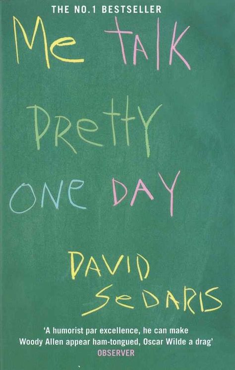 Me Talk Pretty One Day , by David Sedaris | 32 Books Guaranteed To Make You Laugh Out Loud David Sedaris Books, One Day Book, David Sedaris, 11th Grade, Better Person, Math Class, Beach Reading, Day Book, Learn French