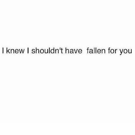 I knew I shouldn't have fallen for you I’ve Fallen For You Quotes, I Wasn't Supposed To Fall For You, Liking Someone You Shouldn't Quotes, Liking Someone You Shouldn't, Falling For Someone You Shouldnt, Quotes About Liking Someone You Shouldnt, Falling For You Quotes, Books 2024, Falling For Someone