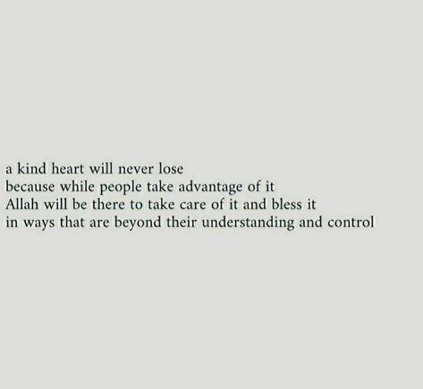 If someone has a kind heart, they will always be kind, even if they are used by others. He does this because he is aware that Allah alone will be his reward, not people 😇🦋 Kind Hearted Quotes People, Be Kind Always Quote, Kind Heart Quotes, Be Kind Always, Doing Me Quotes, Kind Heart, Take Care, Islamic Quotes, Words Quotes