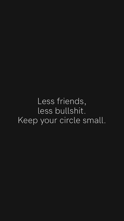 Keep Your Circle Small Quotes Friendship, Selfish Best Friend Quotes, Smaller Circle Of Friends, Quotes For Selfish Friends, Small Group Friends Quotes, Keep Your Feelings To Yourself Quotes, Quotes About Selfish Friends, Close Circle Of Friends Quotes, Small Group Of Friends Quotes