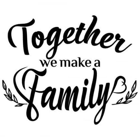 Sayings About Family, Logo Design Quotes, Together We Make A Family, Create Quotes, Family Quote, Free Svg Files, Free Family, About Family, Quote Svg