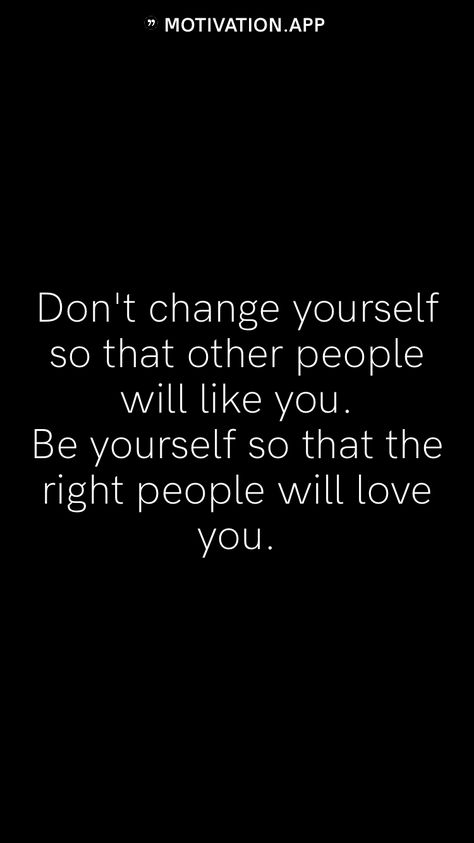 Don't change yourself so that other people will like you. Be yourself so that the right people will love you.   From the Motivation app: https://motivation.app Extrovert Quotes, Motivational Leadership Quotes, Bored Quotes, Boring Relationship, Motivational People, Quotes Change, Change Yourself, Motivation App, Minimalist Quotes