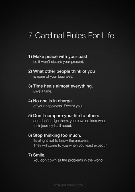 make peace with your past - what other people think of you is none of your business - time heals almost everything - no one is in charge of your happiness - don't compare your life to others and don't judge them - stop thinking too much - smile Rules For Life, Life Rules, Note To Self, Good Advice, The Words, Inner Peace, Great Quotes, Buddhism, Mantra