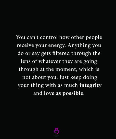 You can't control how other people receive your energy. Anything you do or say gets filtered through the lens of whatever they are going through at the moment, which is not about you. Just keep doing your thing with as much integrity and love as possible. #relationshipquotes #womenquotes You Can’t Control Other People Quotes, Put Energy Into People, Can’t Control Other People, You Can’t Expect You From Other People, You Can’t Make People Love You, Energy Suckers Quotes, You Can’t Fix People Quotes, People Who Project Onto Others, You Can’t Control Other People