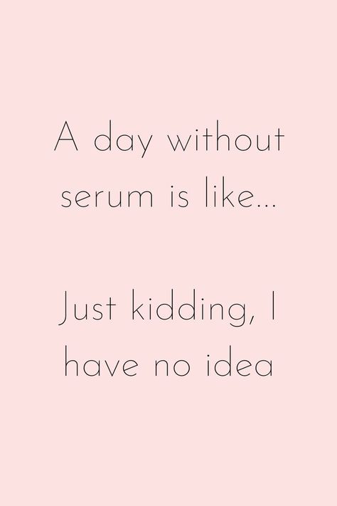 a day without serum is like... just kidding, i have no idea Facials Quotes, Cosmetics Quotes, Facial Esthetics, Esthetician Inspiration, Esthetician Quotes, Skins Quotes, Skin Care Center, Esthetician Marketing, Salon Quotes