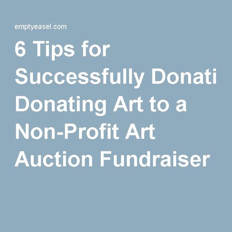 6 Tips for Successfully Donating Art to a Non-Profit Art Auction Fundraiser Auction Fundraiser, Raise Funds, Business Advice, Art Business, Art Auction, Art Market, Non Profit, Creative Business, Business Tips