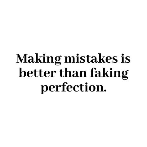 Making mistakes is better than faking perfection. - Mindset Made Better Making Mistakes Is Better Than Faking, Make Mistakes Quotes, Making Mistakes Quotes, I Make Mistakes Quotes, Quotes About Mistakes, Quotes About Making Mistakes, Mistakes Quotes, Mistake Quotes, I Made A Mistake