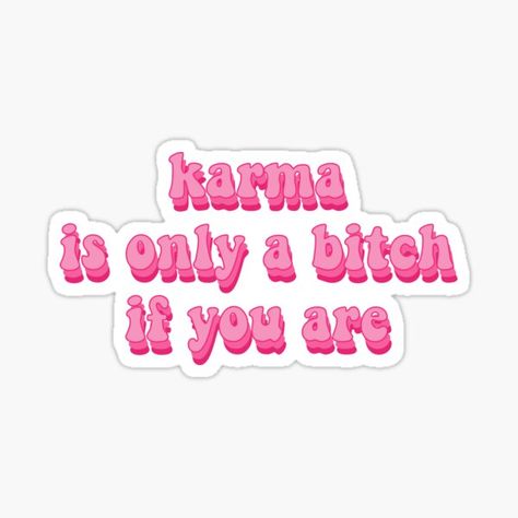 Karmas Only A B If You Are, Karma Is Only A B If You Are, Karma Aesthetic, Karma Sticker, Energy Stickers, Karma Images, Universe Stickers, Girly Stickers, Get What You Give