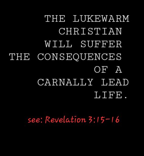 See: Revelation 3:15-16 Revelation 3:16, Revelation 21:1-4, Revelation 3:15-16, Revelations 3:15-16, Revelation 3:20 Kjv, Revelation 21:4 Kjv, Revelation 20, Truth Serum, Give Me Jesus