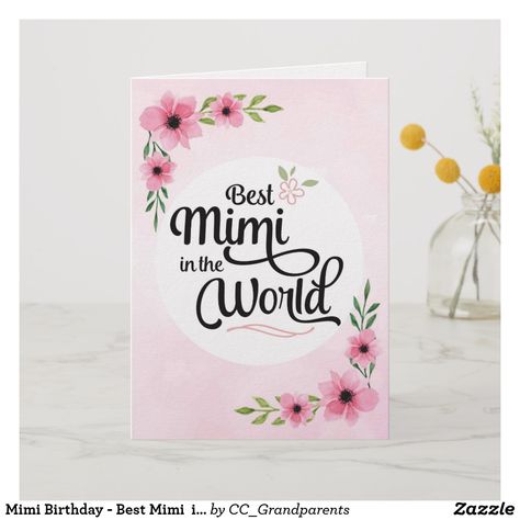 Mimi Birthday - Best Mimi  in the World w/Flowers Card Happy Birthday Mimi, Script Typography Design, World Flowers, Mimi Birthday, Grandmother Birthday, Nana Birthday, Unique Birthday Cards, Flowers Card, Pink Watercolor Flower